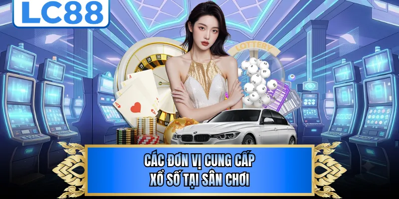 Các đơn vị cung cấp xổ số tại sân chơi