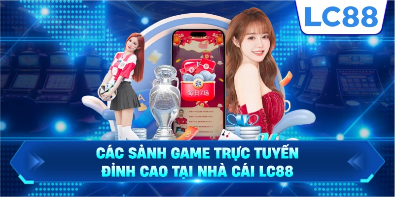Các sảnh game trực tuyến đỉnh cao tại nhà cái LC88
