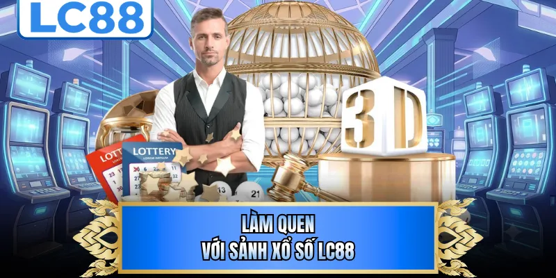 Làm quen với sảnh xổ số LC88
